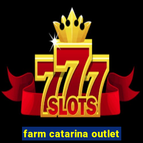 farm catarina outlet